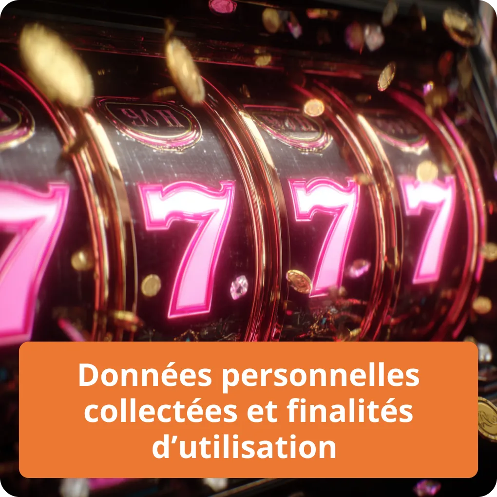 Pourquoi et comment nous collectons vos données Données personnelles collectées et finalités d’utilisation